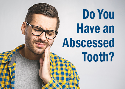 Do you have an abscessed tooth?