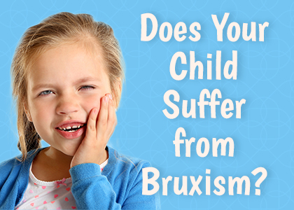 Does your child suffer from bruxism?