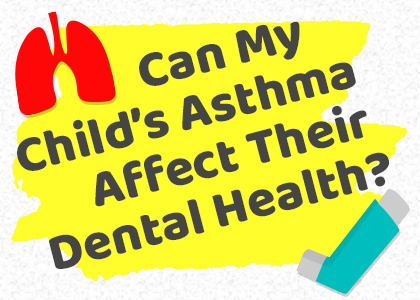 Odenton dentist, Drs. Sarrah & Kenny Zamora at Bayside Kids Dental shares information on how asthma may cause trouble for your child’s smile.