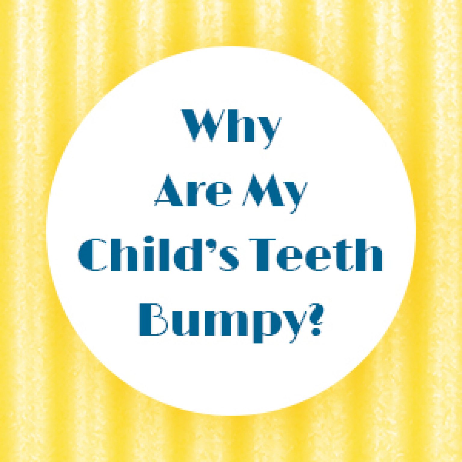 Mamelons Teeth in Odenton | Bayside Kids Dental